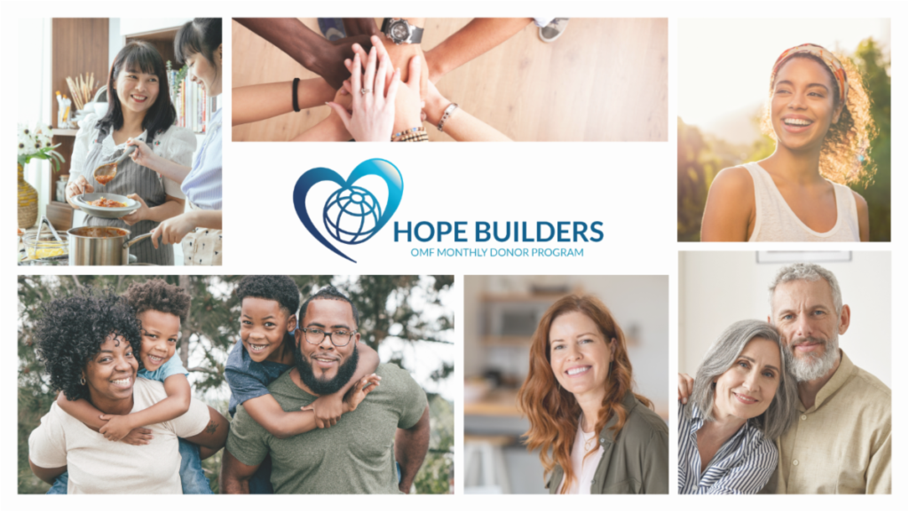 The image is a collage for "Hope Builders," the OMF Monthly Donor Program. It features diverse and positive images of people engaging in activities like cooking, smiling, and spending time with family. At the center is the Hope Builders logo, which includes a heart and globe design.